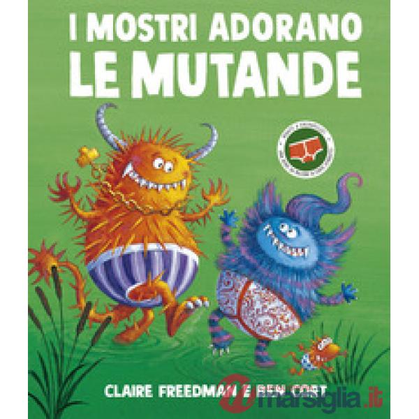 Mostri adorano le mutande. Ediz. a colori (I)