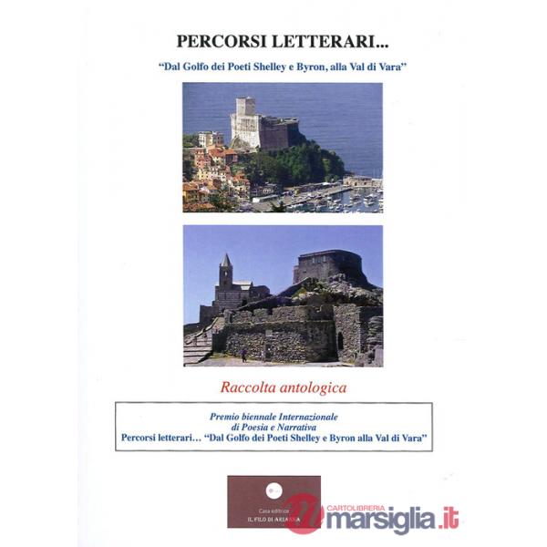Percorsi letterari. «Dal Golfo dei Poeti Shelley e Byron, alla Val di Vara»