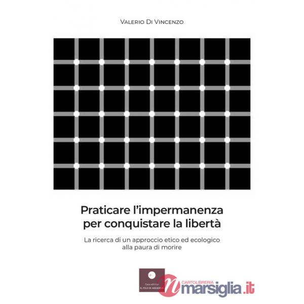 Praticare l'impermanenza per conquistare la libertà. La ricerca di un approccio etico ed ecologico alla paura di morire