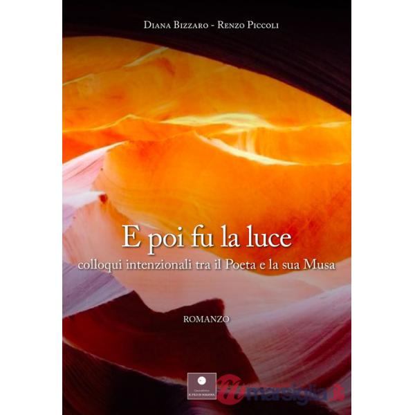 E poi fu la luce. Colloqui intenzionali tra il poeta e la sua musa