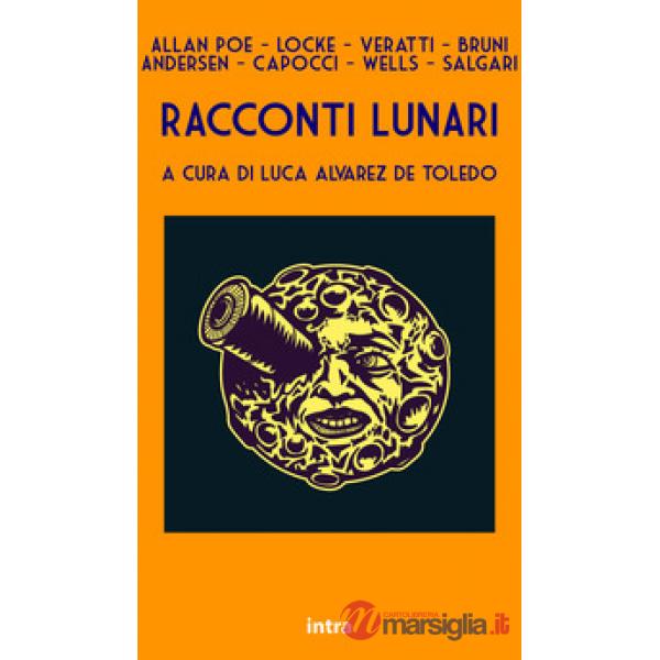 Racconti lunari. Da Edgar Allan Poe a H.G. Wells ed Emilio Salgari