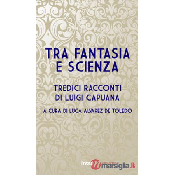 Tra fantasia e scienza. Tredici racconti di Luigi Capuana