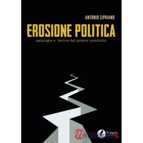 Erosione politica. Patologie e derive del potere costituito