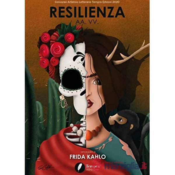 Resilienza. Omaggio a Frida Kahlo. Ediz. illustrata