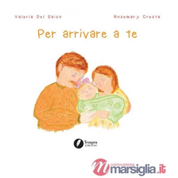 Per arrivare a te. Ediz. illustrata