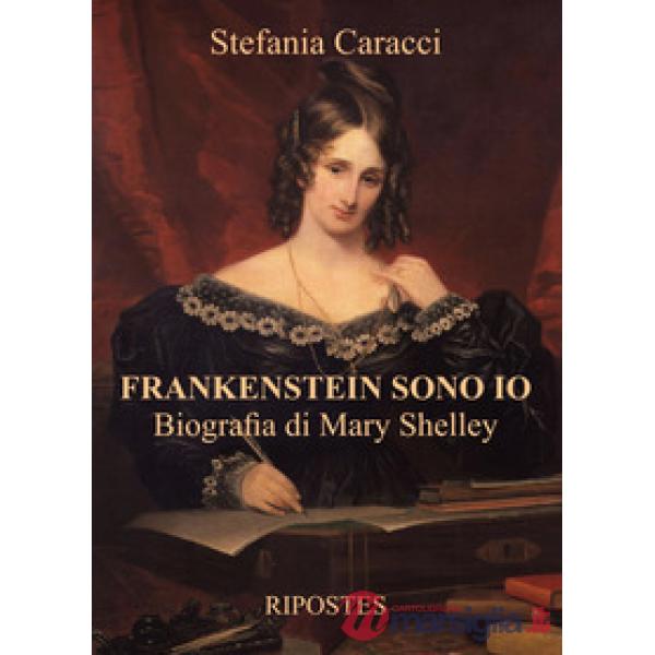 Frankenstein sono io. Biografia di Mary Shelley
