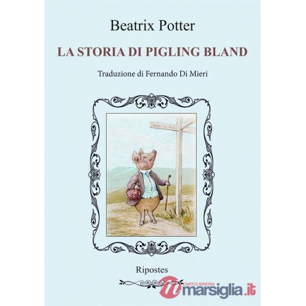 Storia di Pigling Bland. Ediz. illustrata (La)
