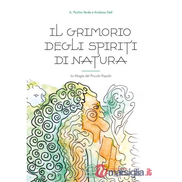 Il grimorio degli spiriti di natura. La magia del piccolo popolo