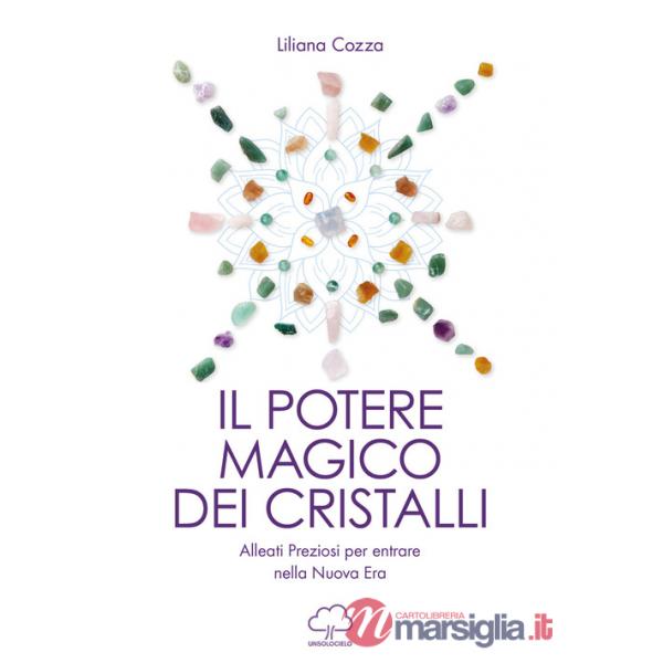 Il potere magico dei cristalli. Alleati preziosi per entrare nella nuova era