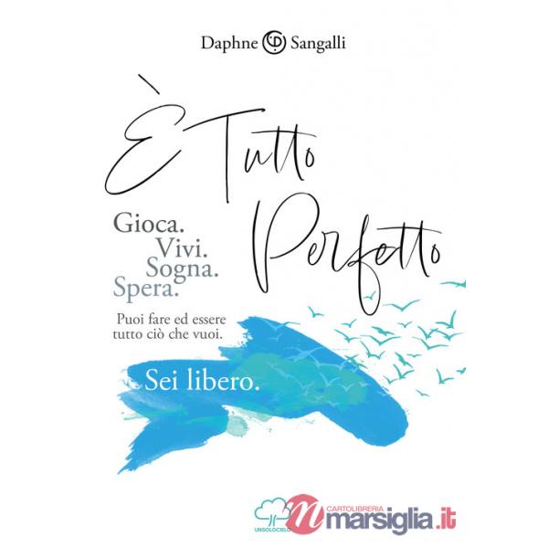 È tutto perfetto. Puoi fare ed essere tutto ciò che vuoi. Sei libero
