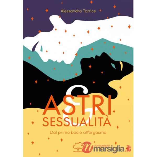 Astri e sessualità. Dal primo bacio all'orgasmo