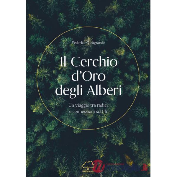 Cerchio d'oro degli alberi. Un viaggio tra radici e connessioni sottili (Il)