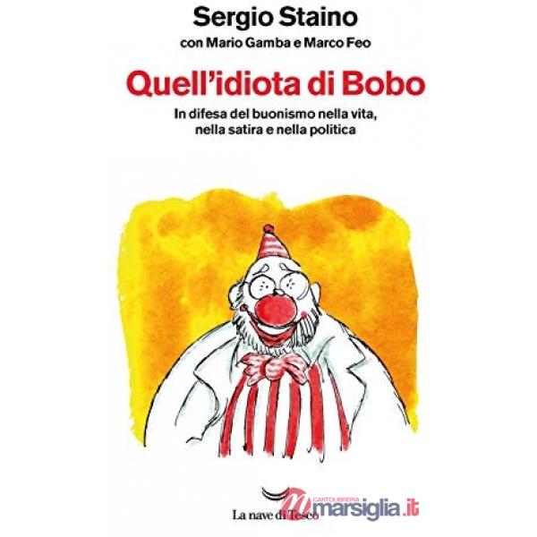 Quell'idiota di Bobo. In difesa del buonismo nella vita, nella satira e nella politica