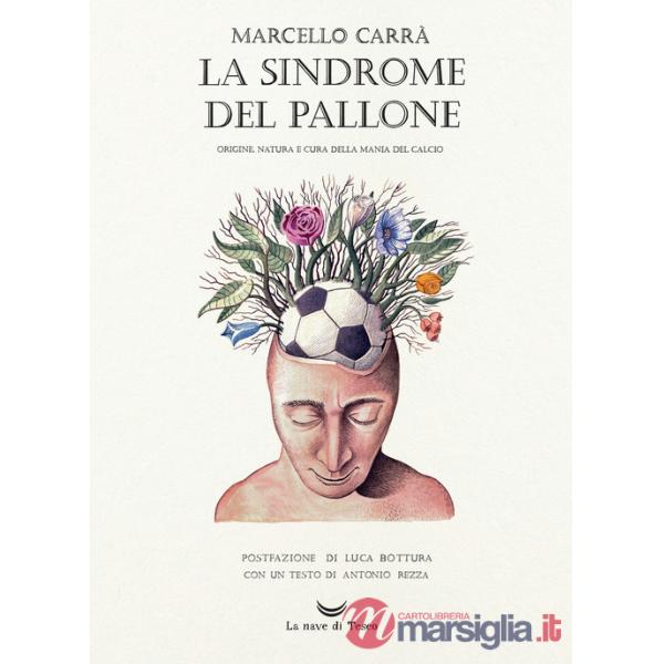 Sindrome del pallone. Origine, natura e cura della mania del calcio. Ediz. a colori (La)