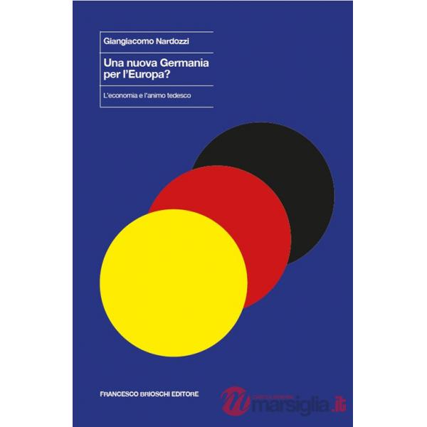 Nuova Germania per l'Europa? L'economia e l'animo tedesco (Una)