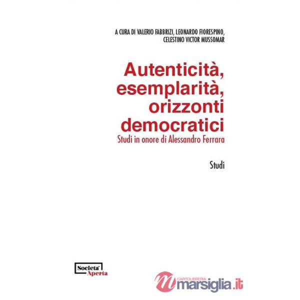 Autenticità, esemplarità, orizzonti democratici. Studi in onore di Alessandro Ferrara. Ediz. italiana e inglese