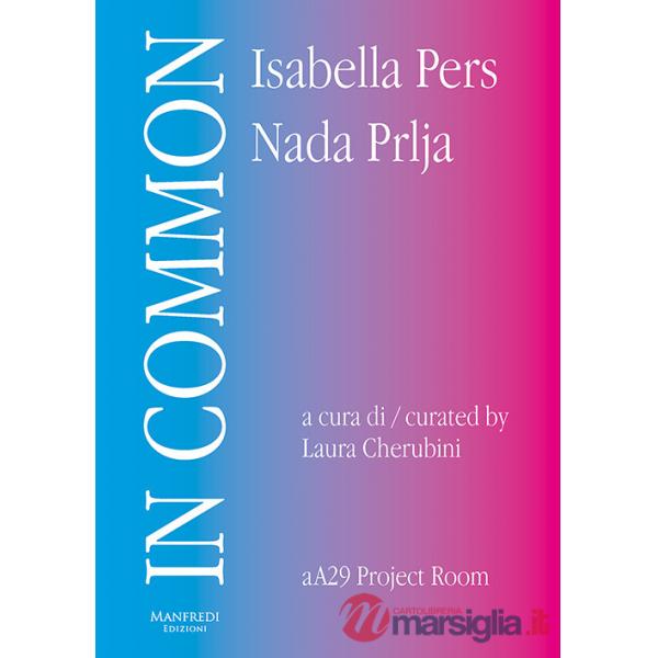 In Common. Isabella Pers, Nada Prlja. Ediz. italiana e inglese