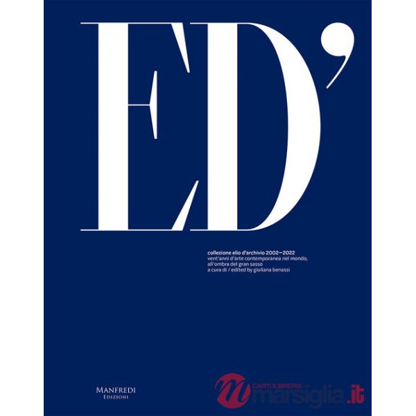 Collezione Elio D'Archivio 2002-2022. Vent'anni d'arte contemporanea nel mondo, all'ombra del Gran Sasso. Ediz. italiana e ingle