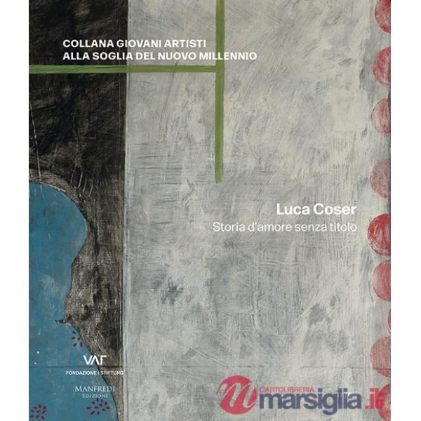 Luca Coser. Storia d'amore senza titolo. Ediz. italiana e inglese