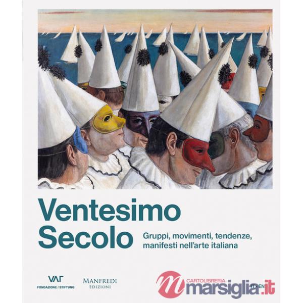 Ventesimo secolo. Gruppi, movimenti, tendenze, manifesti nell'arte italiana. Ediz. italiana e inglese