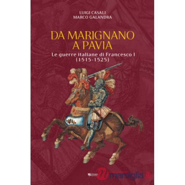 Da Marignano a Pavia. Le guerre italiane di Francesco I (1515-1525)