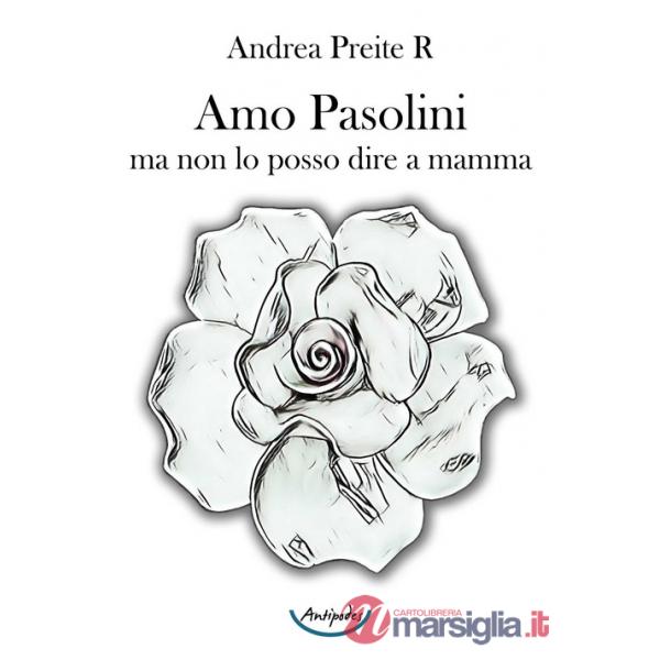 Amo Pasolini, ma non lo posso dire a mamma