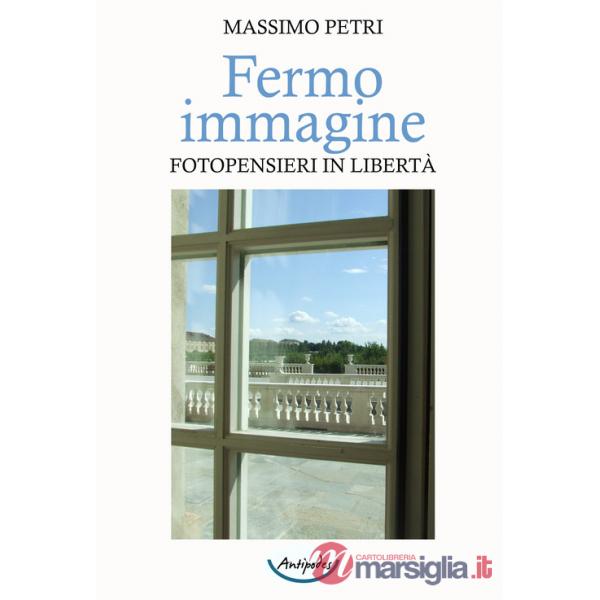 Fermo immagine. Fotopensieri in libertà