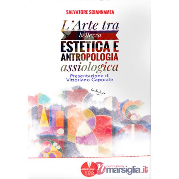 Arte tra bellezza estetica e antropologia assiologica (L')
