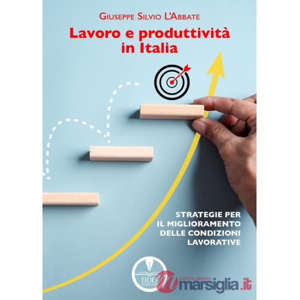 Lavoro e produttività in Italia. Strategie per il miglioramento delle condizioni lavorative
