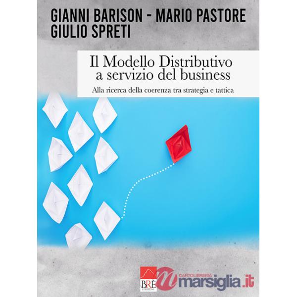 Modello distributivo a servizio del business. Alla ricerca della coerenza tra strategia e tattica (Il)