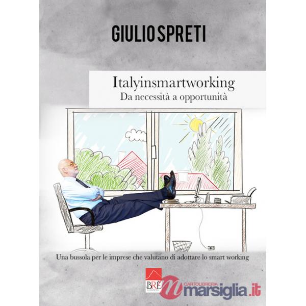 Italyinsmartworking. Da necessità a opportunità. Una bussola per le imprese che valutano di adottare lo smart working