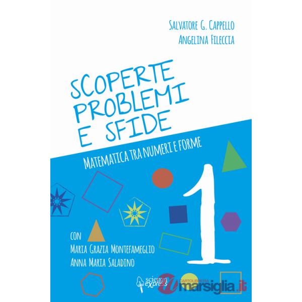 Scoperte, problemi e sfide. Matematica tra numeri e forme. Vol. 1