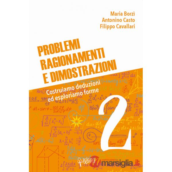 Problemi, ragionamenti e dimostrazioni. Costruiamo deduzioni ed esploriamo forme. Vol. 2