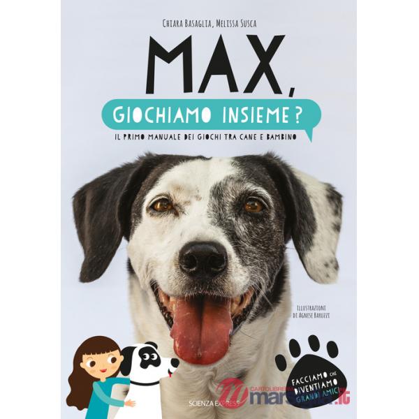 Max, giochiamo insieme? Il primo manuale dei giochi tra cane e bambino