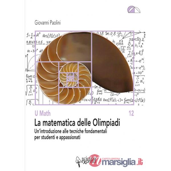 Matematica delle Olimpiadi. Un'introduzione alle tecniche fondamentali per studenti e appassionati (La)