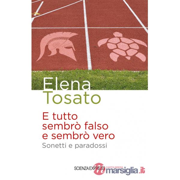E tutto sembrò falso e sembrò vero. Sonetti e paradossi