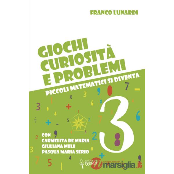Giochi, curiosità e problemi. Piccoli matematici si diventa. Vol. 3