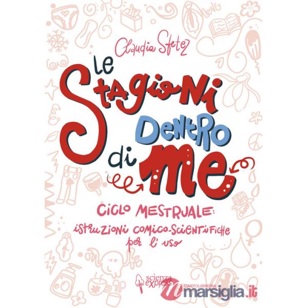 Stagioni dentro di me. Ciclo mestruale: istruzioni comico-scientifiche per l'uso. Ediz. illustrata (Le)