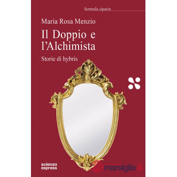 Doppio e l'Alchimista. Storie di hybris (Il)