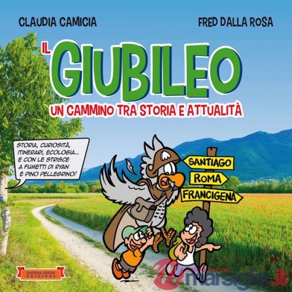 Giubileo. Un cammino tra storia e attualità. Storia, curiosità, itinerari, ecologia... e con le strisce a fumetti di Ryan e Pino