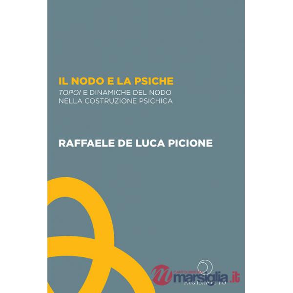 Nodo e la psiche. Topoi e dinamiche del nodo nella costruzione psichica (Il)