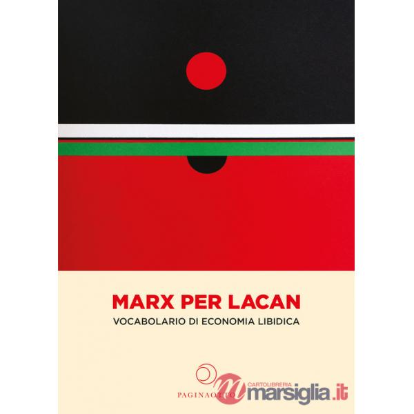 Marx per Lacan. Vocabolario di economia libidica