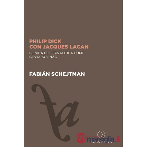 Philip Dick con Jacques Lacan. Clinica psicoanalitica come fanta-scienza