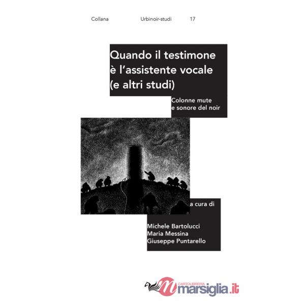Quando il testimone è l'assistente vocale (e altri studi). Colonne mute e sonore del noir