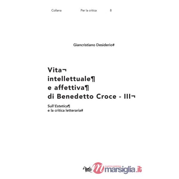 Vita intellettuale e affettiva di Benedetto Croce. Vol. 3: Sull'Estetica e la critica letteraria