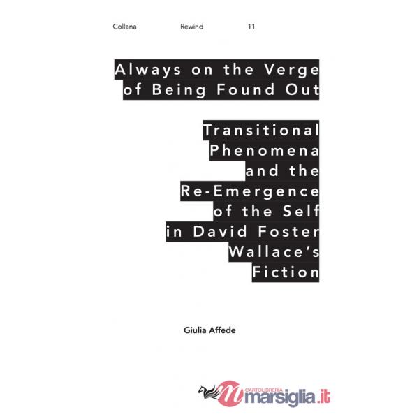 Always on the Verge of Being Found Out Transitional Phenomena and the Re-Emergence of the Self in David Foster Wallace's Fiction