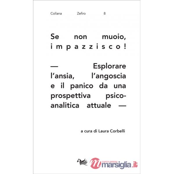 Se non muoio, impazzisco! Esplorare l'ansia, l'angoscia e il panico da una prospettiva psicoanalitica attuale