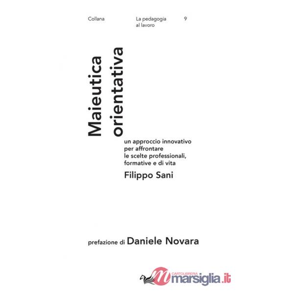 Maieutica orientativa. Un approccio innovativo per affrontare le scelte professionali, formative e di vita