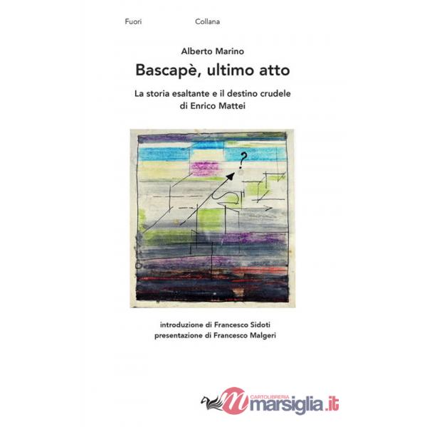 Bascapè, ultimo atto. La storia esaltante e il destino crudele di Enrico Mattei
