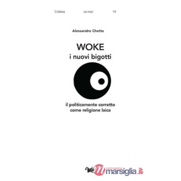 Woke. I nuovi bigotti. Il politicamente corretto come religione laica